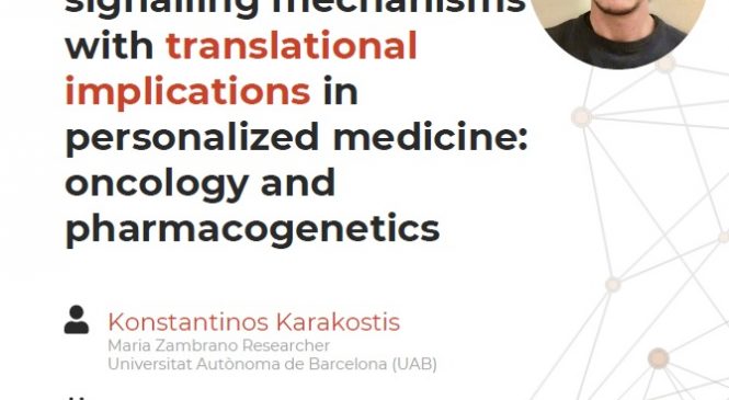 SEMINARIS: “Exploring molecular evolution and signalling mechanisms with translational implications in personalized medicine: oncology and pharmacogenetics” given by Konstantinos Karakostis